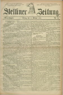 Stettiner Zeitung. 1881, Nr. 70 (11 Februar) - Abend-Ausgabe