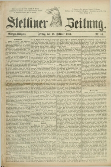 Stettiner Zeitung. 1881, Nr. 81 (18 Februar) - Morgen-Ausgabe