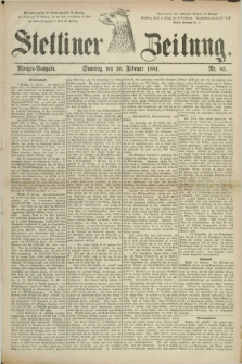 Stettiner Zeitung. 1881, Nr. 85 (20 Februar) - Morgen-Ausgabe