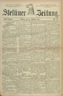 Stettiner Zeitung. 1881, Nr. 86 (21 Februar) - Abend-Ausgabe