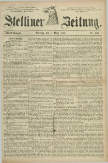 Stettiner Zeitung. 1881, Nr. 100 (1 März) - Abend-Ausgabe