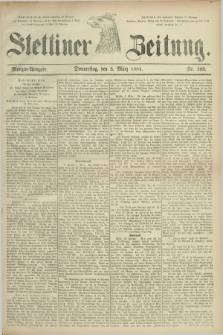 Stettiner Zeitung. 1881, Nr. 103 (3 März) - Morgen-Ausgabe