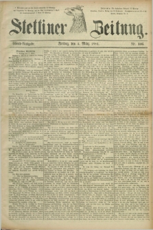 Stettiner Zeitung. 1881, Nr. 106 (4 März) - Abend-Ausgabe