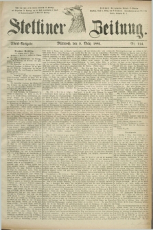 Stettiner Zeitung. 1881, Nr. 114 (9 März) - Abend-Ausgabe