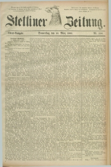 Stettiner Zeitung. 1881, Nr. 116 (10 März) - Abend-Ausgabe