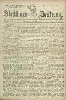 Stettiner Zeitung. 1881, Nr. 118 (11 März) - Abend-Ausgabe