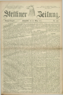 Stettiner Zeitung. 1881, Nr. 119 (12 März) - Morgen-Ausgabe