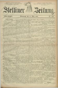 Stettiner Zeitung. 1881, Nr. 120 (12 März) - Abend-Ausgabe