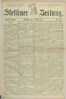 Stettiner Zeitung. 1881, Nr. 125 (16 März) - Morgen-Ausgabe