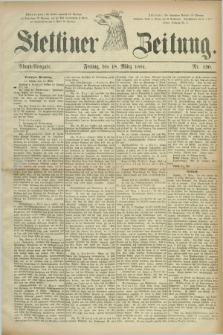 Stettiner Zeitung. 1881, Nr. 130 (18 März) - Abend-Ausgabe