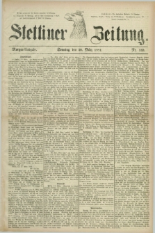 Stettiner Zeitung. 1881, Nr. 133 (20 März) - Morgen-Ausgabe