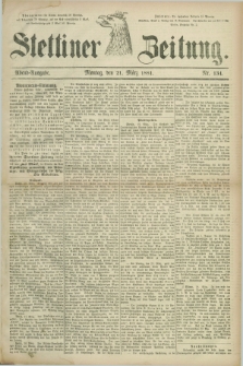 Stettiner Zeitung. 1881, Nr. 134 (21 März) - Abend-Ausgabe