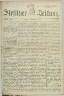 Stettiner Zeitung. 1881, Nr. 142 (25 März) - Abend-Ausgabe