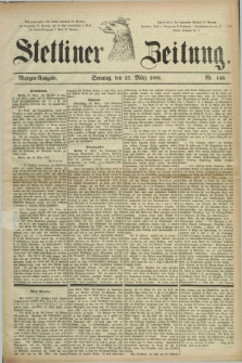 Stettiner Zeitung. 1881, Nr. 145 (27 März) - Morgen-Ausgabe