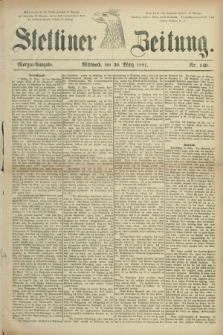 Stettiner Zeitung. 1881, Nr. 149 (30 März) - Morgen-Ausgabe