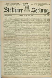 Stettiner Zeitung. 1881, Nr. 158 (4 April) - Abend-Ausgabe