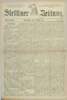 Stettiner Zeitung. 1881, Nr. 164 (7 April) - Abend-Ausgabe