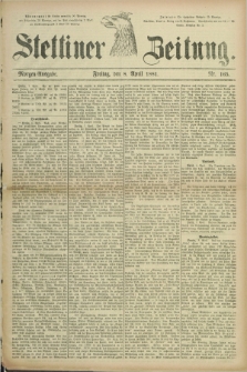 Stettiner Zeitung. 1881, Nr. 165 (8 April) - Morgen-Ausgabe