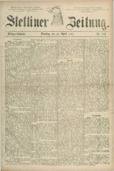 Stettiner Zeitung. 1881, Nr. 171 (12 April) - Morgen-Ausgabe