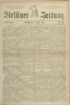 Stettiner Zeitung. 1881, Nr. 172 (12 April) - Abend-Ausgabe