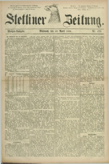 Stettiner Zeitung. 1881, Nr. 173 (13 April) - Morgen-Ausgabe