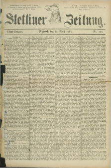Stettiner Zeitung. 1881, Nr. 174 (13 April) - Abend-Ausgabe