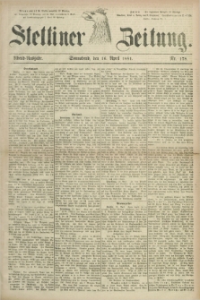 Stettiner Zeitung. 1881, Nr. 178 (16 April) - Abend-Ausgabe