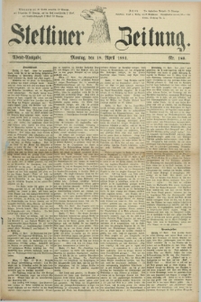 Stettiner Zeitung. 1881, Nr. 180 (18 April) - Abend-Ausgabe
