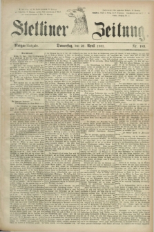 Stettiner Zeitung. 1881, Nr. 183 (21 April) - Morgen-Ausgabe