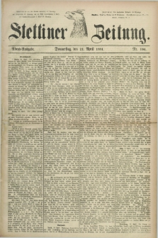 Stettiner Zeitung. 1881, Nr. 184 (21 April) - Abend-Ausgabe