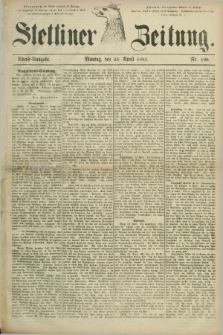 Stettiner Zeitung. 1881, Nr. 190 (25 April) - Abend-Ausgabe