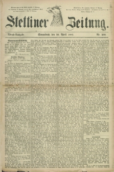 Stettiner Zeitung. 1881, Nr. 200 (30 April) - Abend-Ausgabe