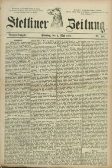 Stettiner Zeitung. 1881, Nr. 201 (1 Mai) - Morgen-Ausgabe