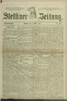 Stettiner Zeitung. 1881, Nr. 202 (2 Mai) - Abend-Ausgabe