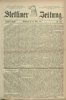 Stettiner Zeitung. 1881, Nr. 239 (25 Mai) - Morgen-Ausgabe
