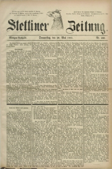 Stettiner Zeitung. 1881, Nr. 241 (26 Mai) - Morgen-Ausgabe