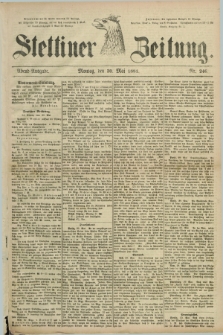 Stettiner Zeitung. 1881, Nr. 246 (30 Mai) - Abend-Ausgabe