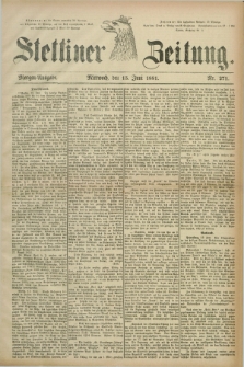 Stettiner Zeitung. 1881, Nr. 271 (15 Juni) - Morgen-Ausgabe