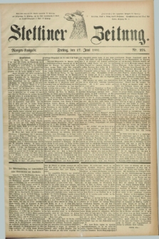 Stettiner Zeitung. 1881, Nr. 275 (17 Juni) - Morgen-Ausgabe