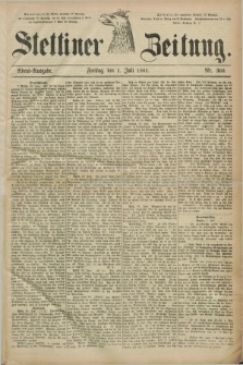 Stettiner Zeitung. 1881, Nr. 300 (1 Juli) - Abend-Ausgabe