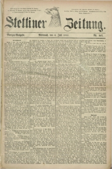 Stettiner Zeitung. 1881, Nr. 307 (6 Juli) - Morgen-Ausgabe