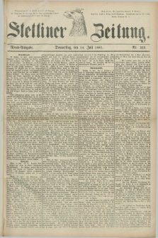 Stettiner Zeitung. 1881, Nr. 322 (14 Juli) - Abend-Ausgabe