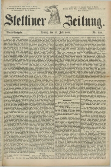 Stettiner Zeitung. 1881, Nr. 324 (15 Juli) - Abend-Ausgabe