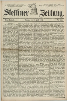 Stettiner Zeitung. 1881, Nr. 328 (18 Juli) - Abend-Ausgabe