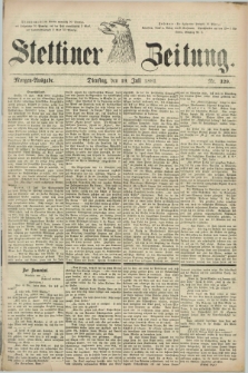 Stettiner Zeitung. 1881, Nr. 329 (19 Juli) - Morgen-Ausgabe