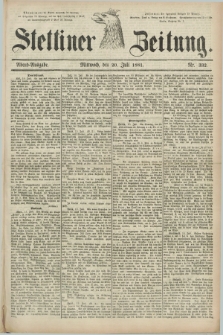 Stettiner Zeitung. 1881, Nr. 332 (20 Juli) - Abend-Ausgabe
