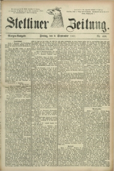 Stettiner Zeitung. 1881, Nr. 418 (9 September) - Morgen-Ausgabe