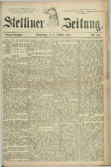 Stettiner Zeitung. 1881, Nr. 464 (6 Oktober) - Morgen-Ausgabe