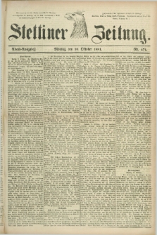 Stettiner Zeitung. 1881, Nr. 471 (10 Oktober) - Abend-Ausgabe