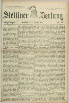 Stettiner Zeitung. 1881, Nr. 474 (12 Oktober) - Morgen-Ausgabe